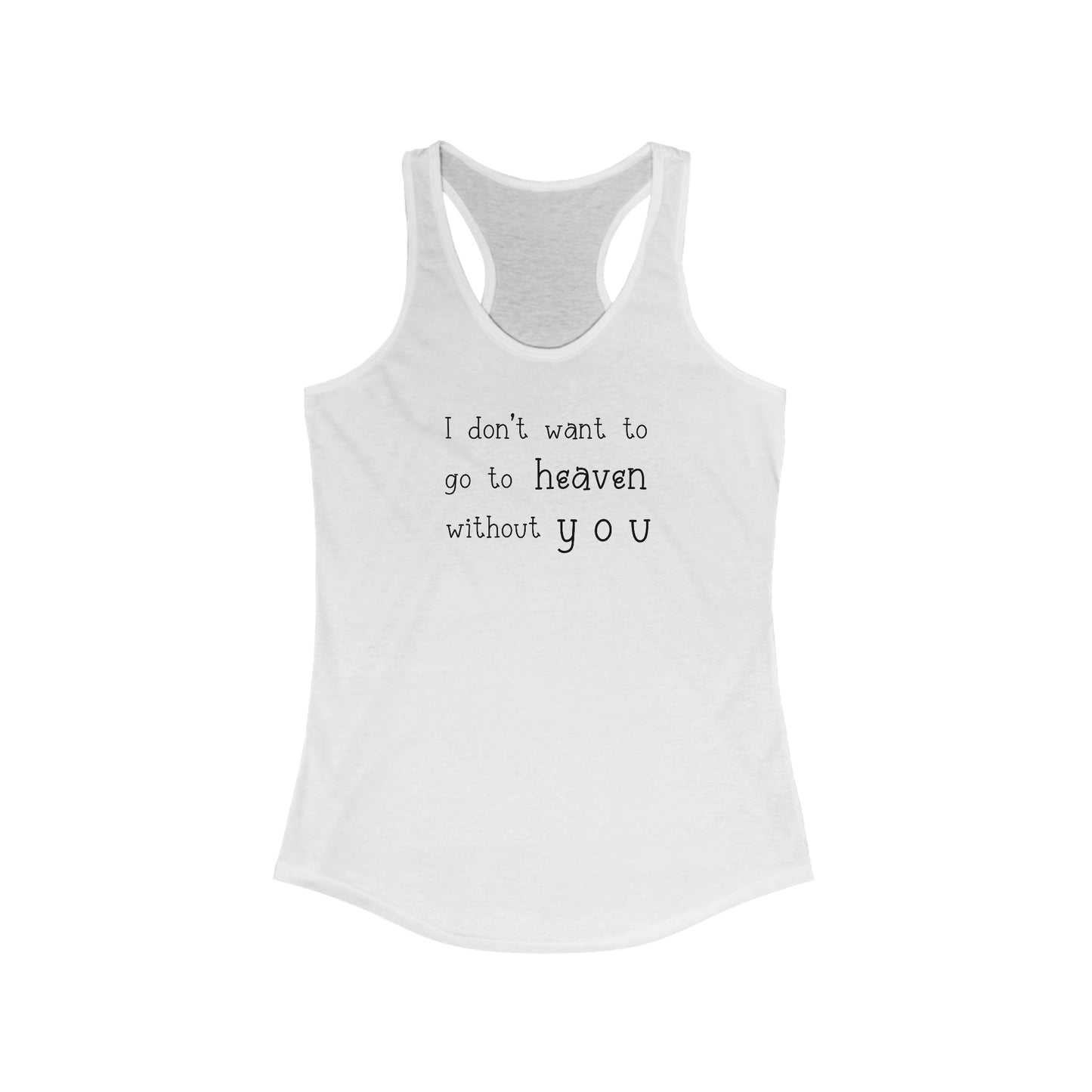 I don't want to go to heaven without you Women's Racerback Tank