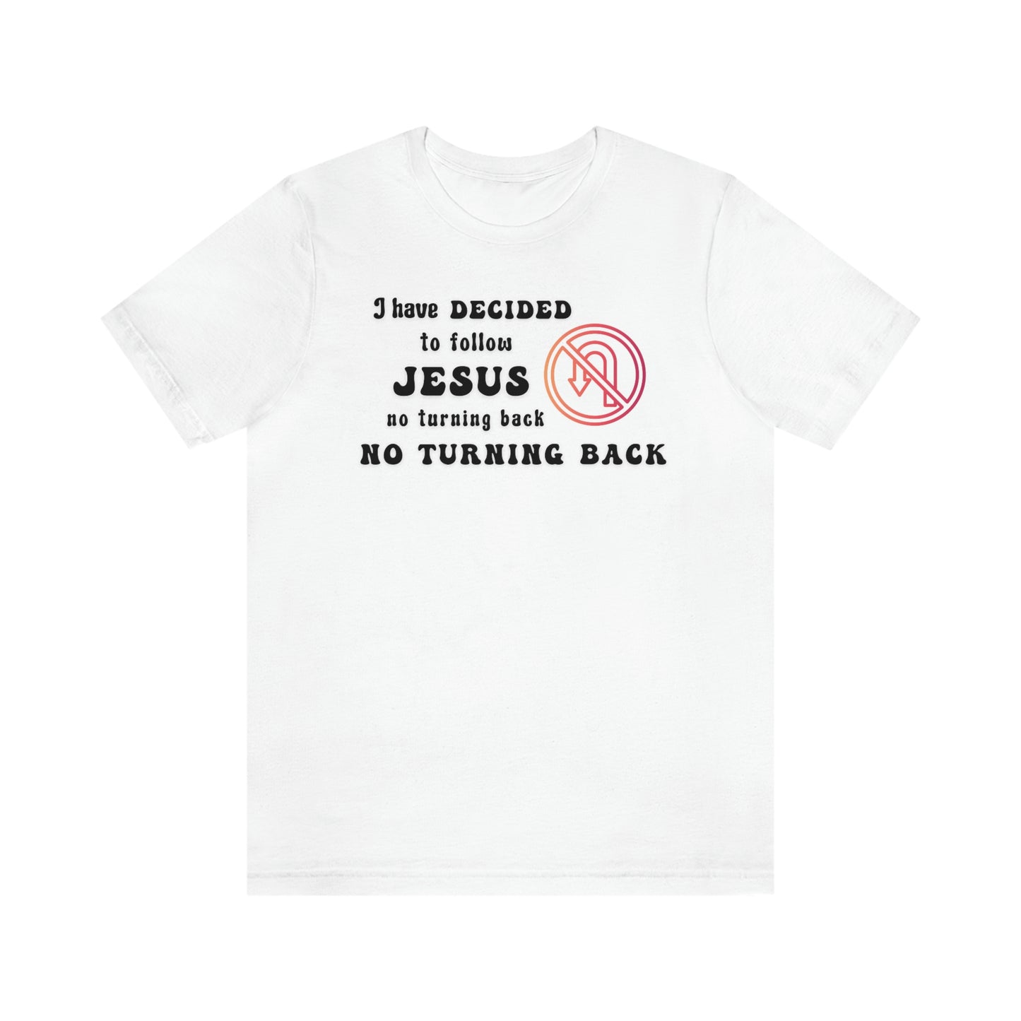 I have decided to follow Jesus, no turning back. Unisex t-shirt