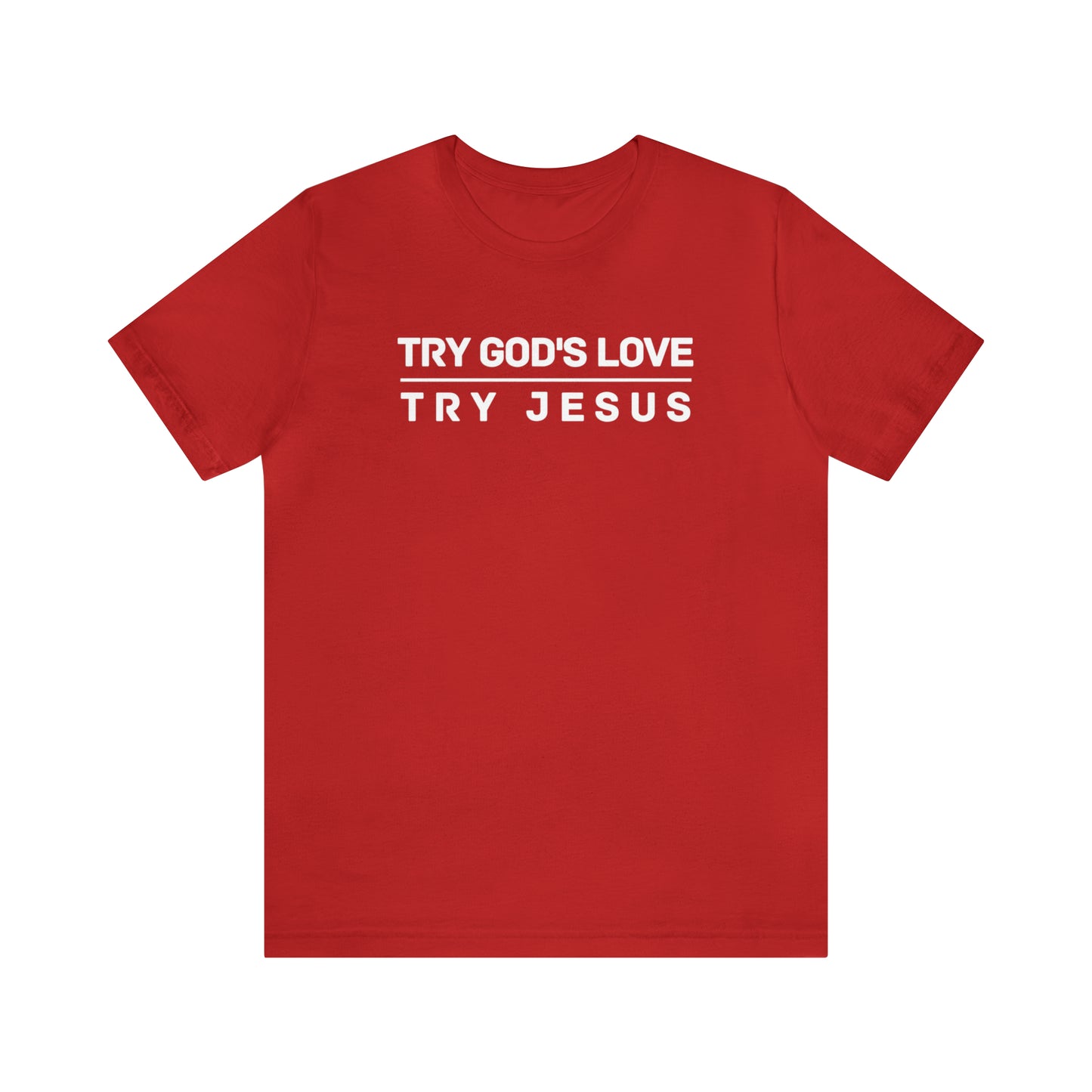 Try God s Love Try Jesus T-shirt