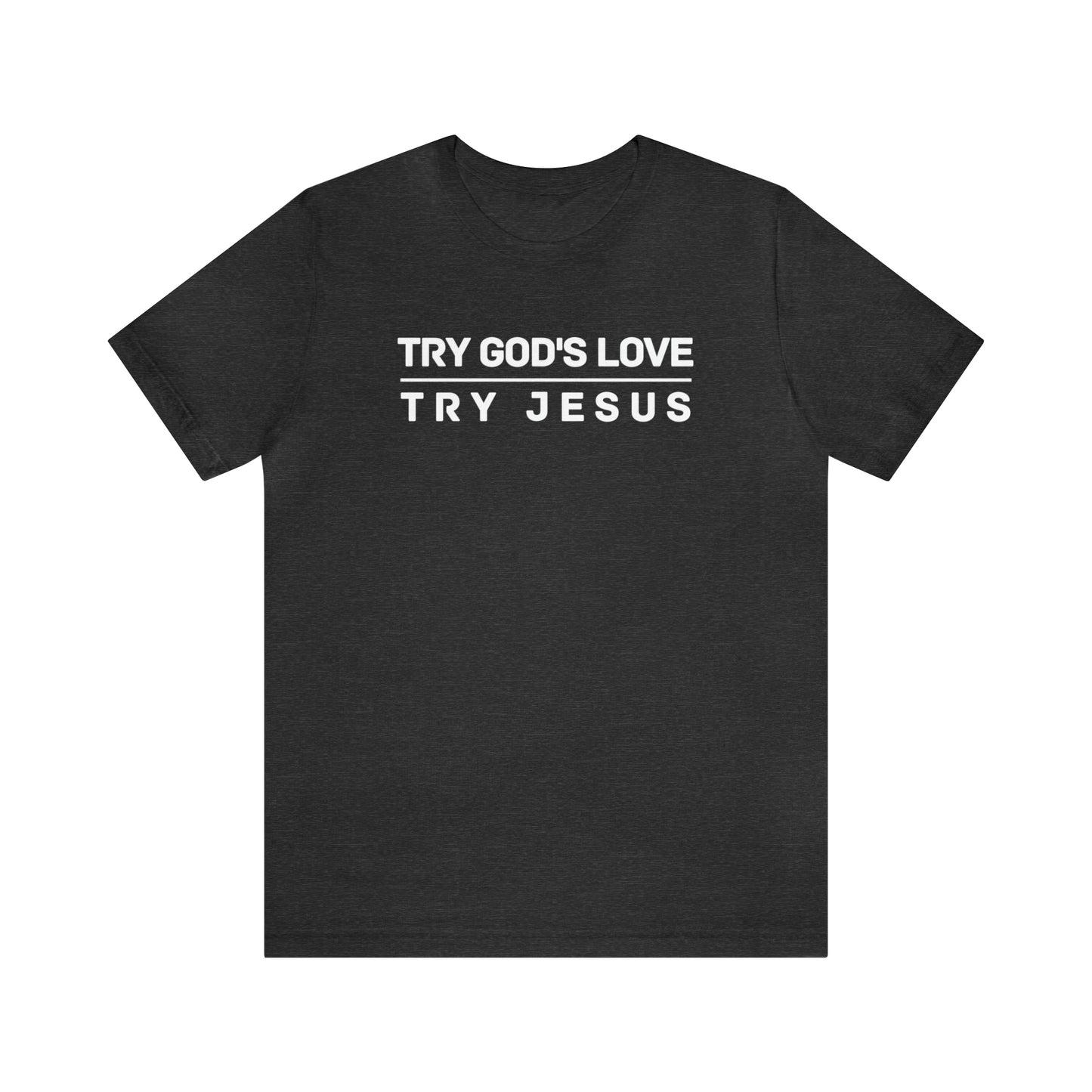 Try God s Love Try Jesus T-shirt