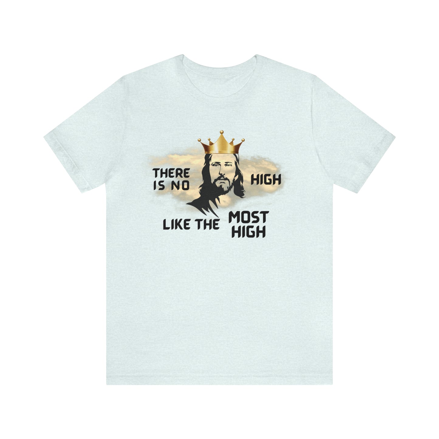 There is no high like the Most High T-shirt