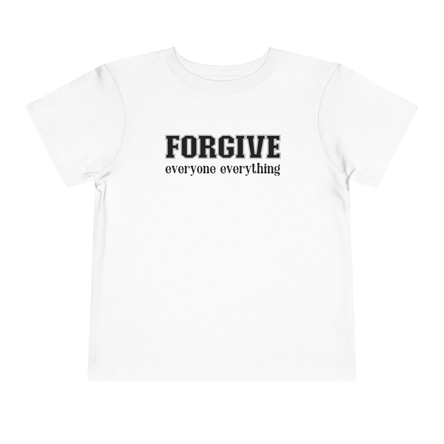 Forgive Everyone Everything Toddler T-shirt