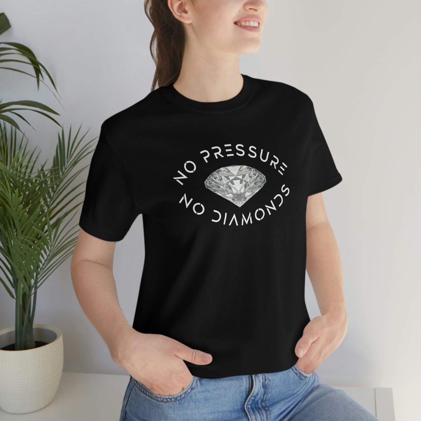 No Pressure No Diamonds Unisex T-shirt