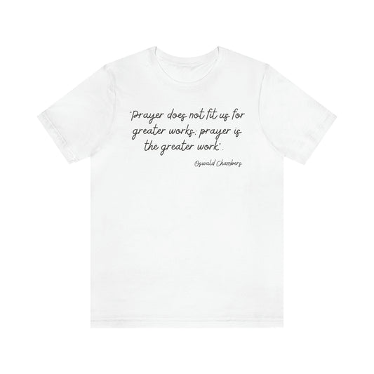 Prayer Is The Greater Work Oswald Chambers quote design 2 - Men's t-Shirt