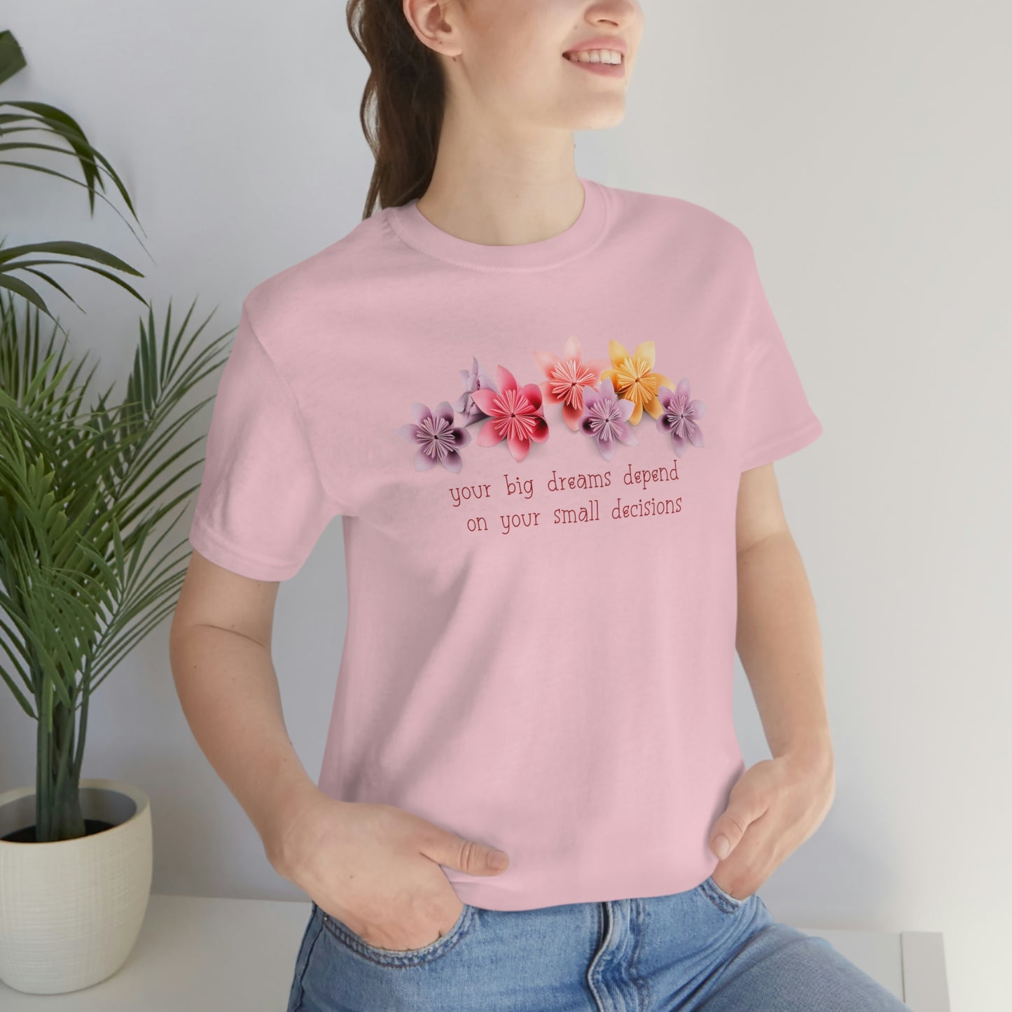 Your Big Dreams Depend On Your Small Decisions Women's T-shirt