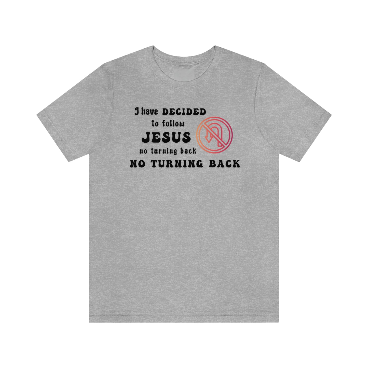 I have decided to follow Jesus, no turning back. Unisex t-shirt