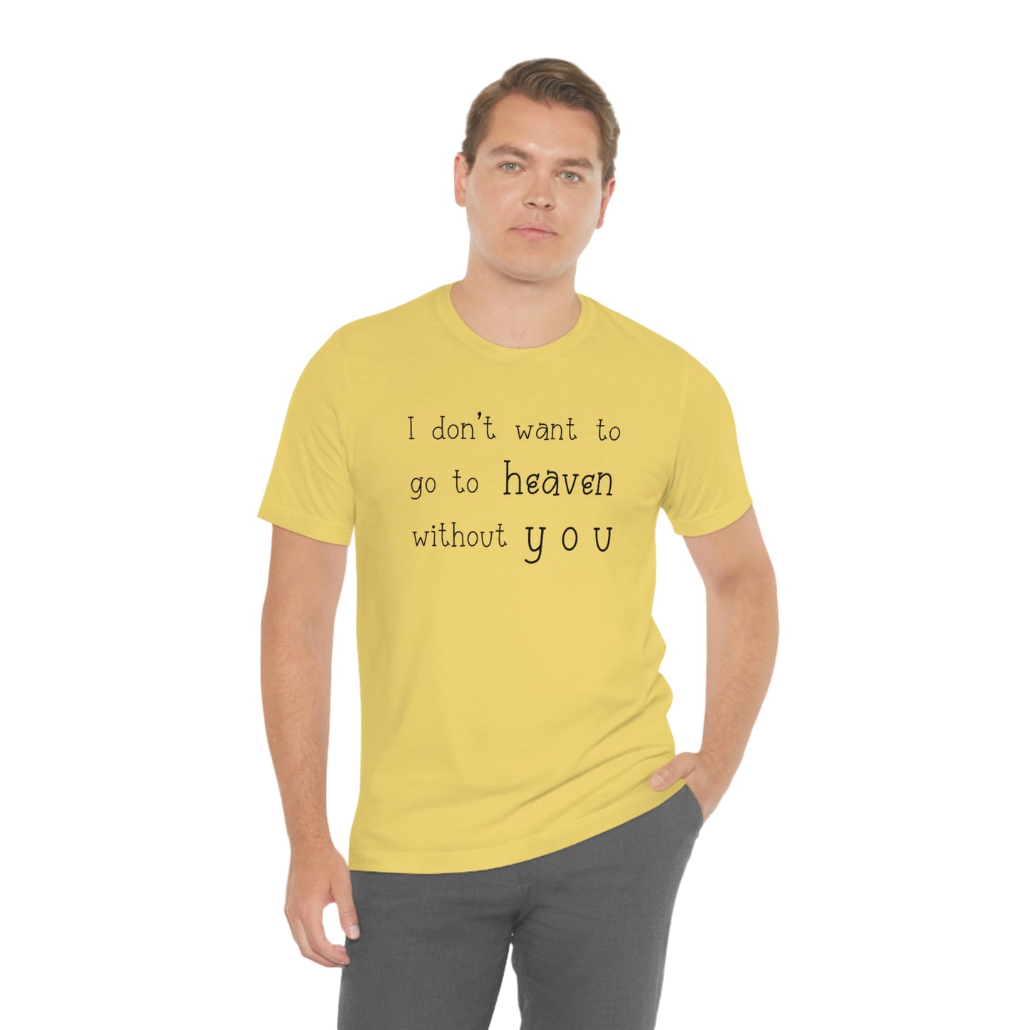 I don't want to go to heaven without you Men's t-shirt