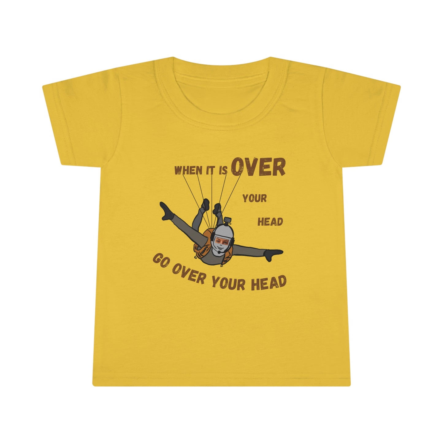 When it is over your head Toddler T-shirt