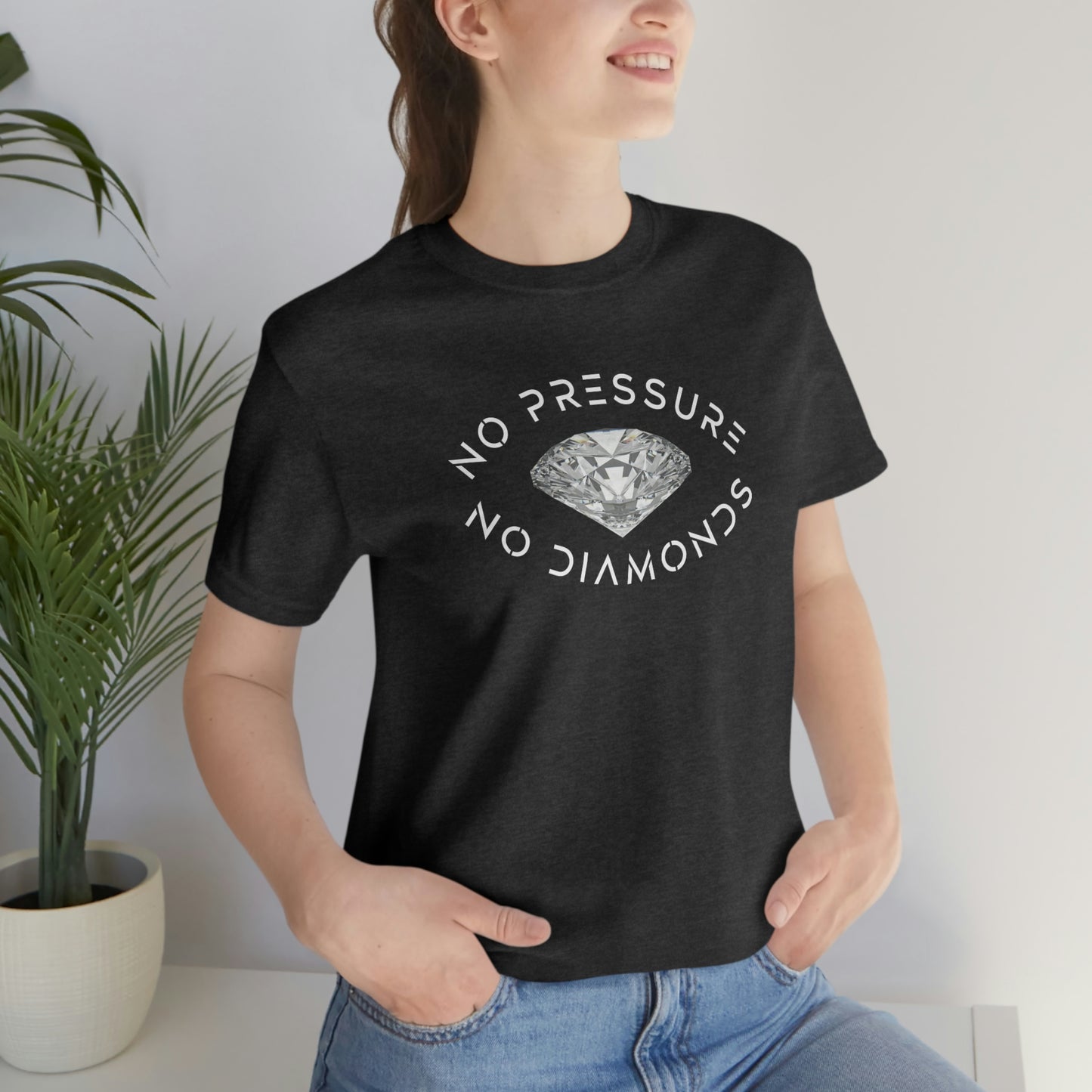 No Pressure No Diamonds Unisex T-shirt