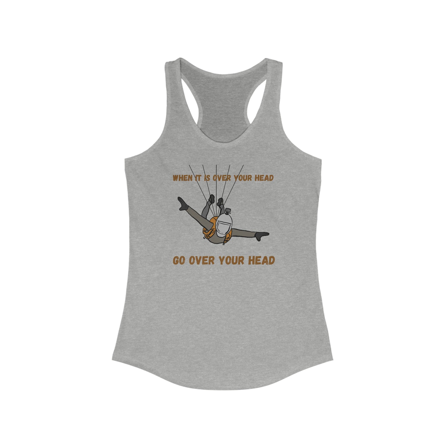 When It Is Over Your Head Go Over Your Head Women's Racerback Tank