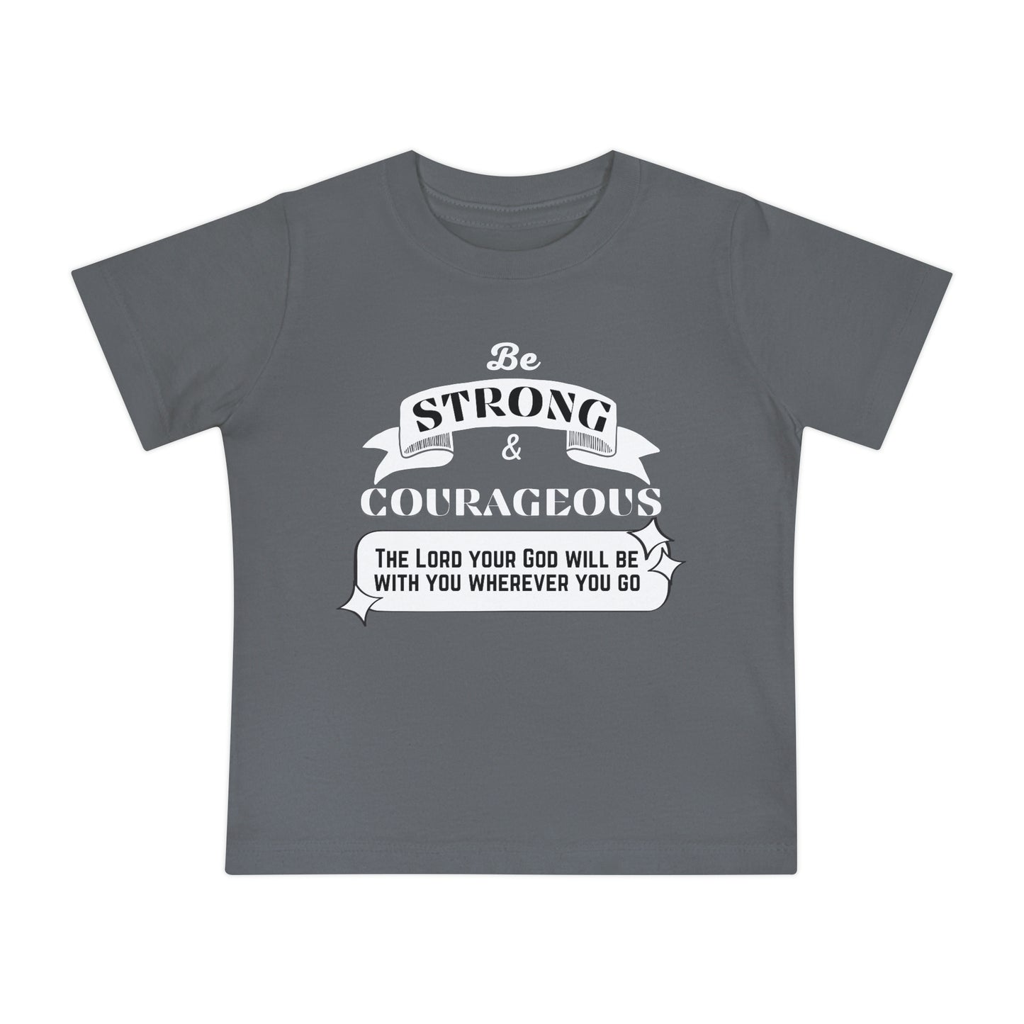 Be Strong And Courageous Baby T-Shirt