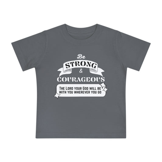 Be Strong And Courageous Baby T-Shirt