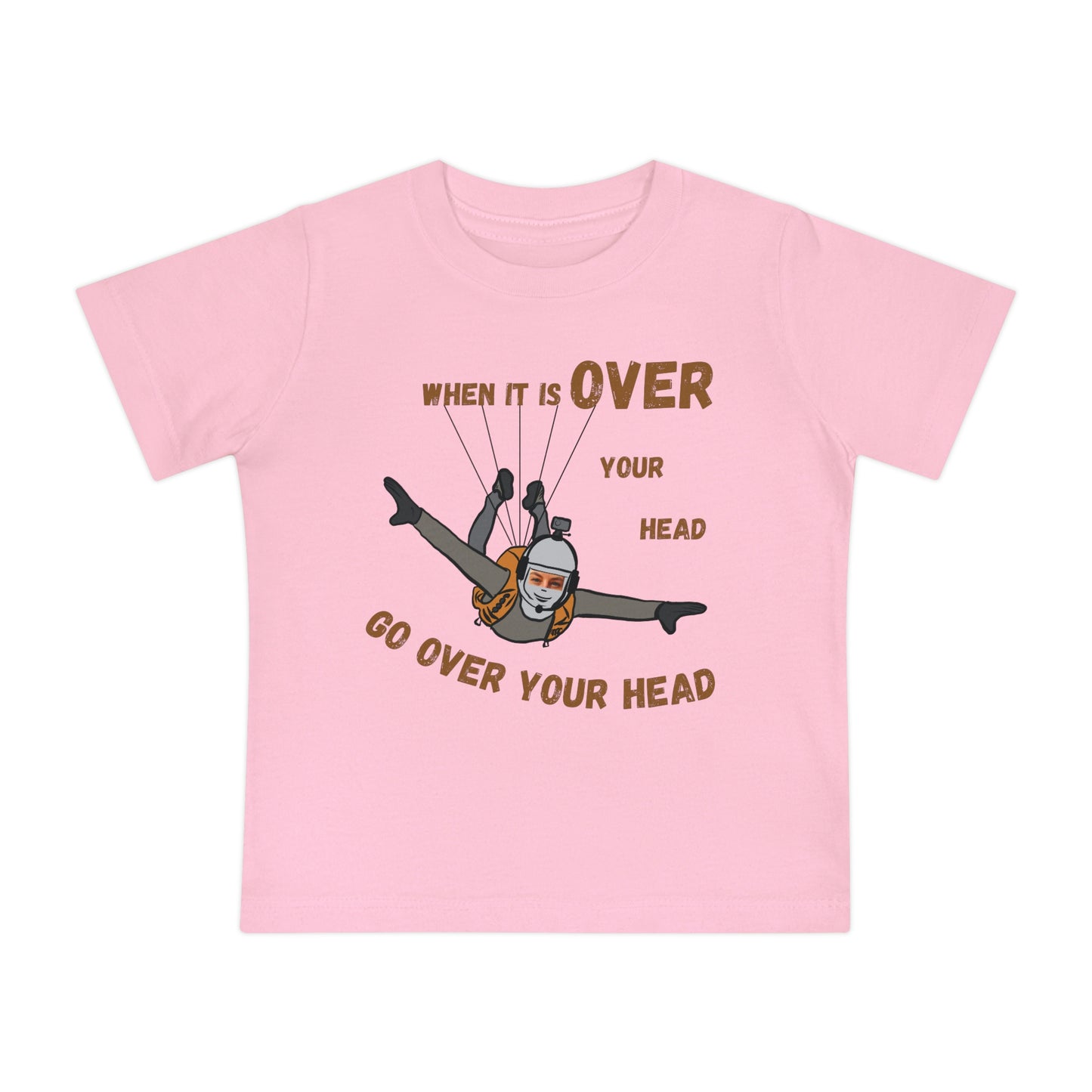 When It Is Over Your Head Baby T-Shirt