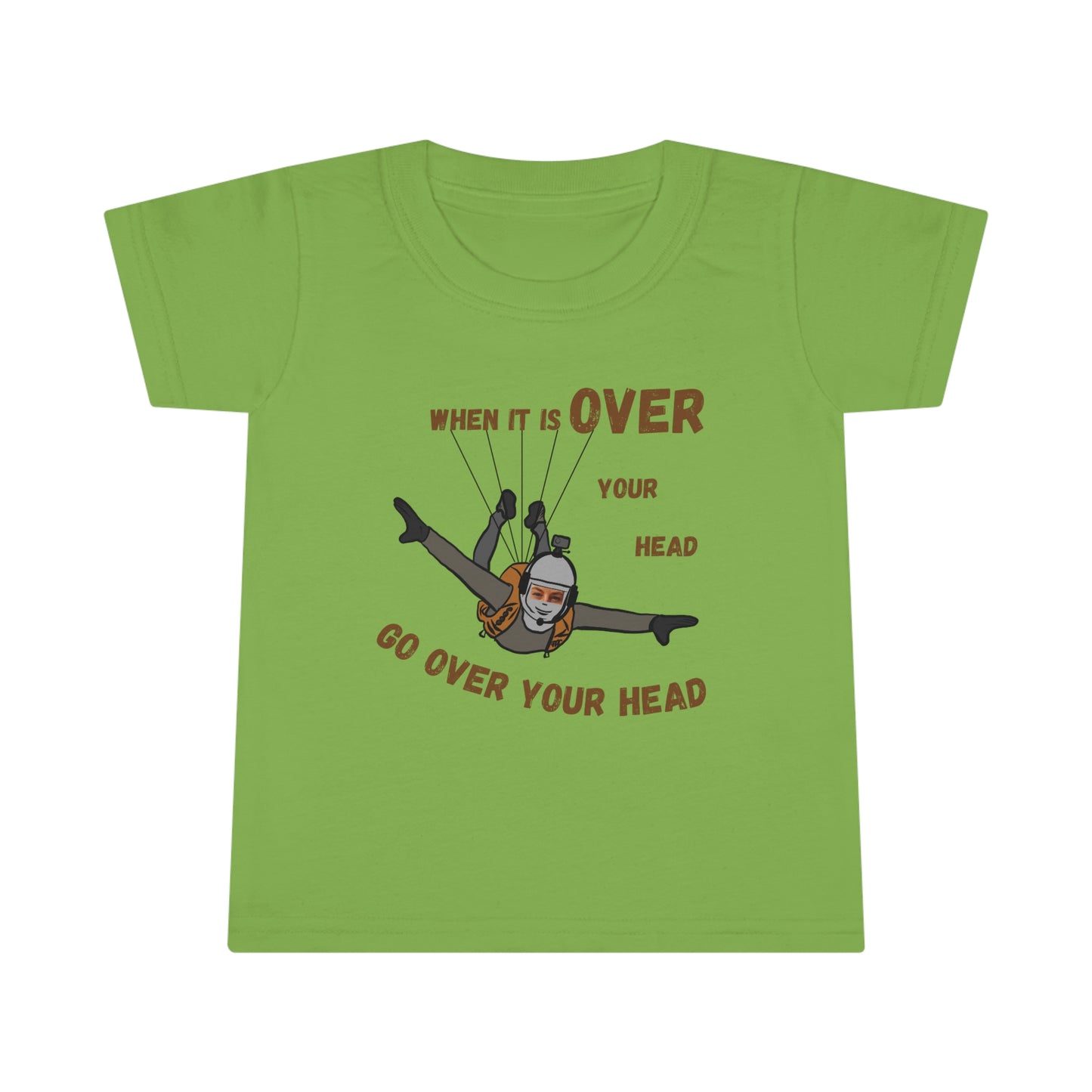 When it is over your head Toddler T-shirt