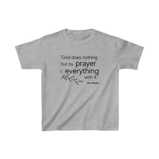 God Does Nothing But By Prayer... John Wesley quote Kids Cotton Tee