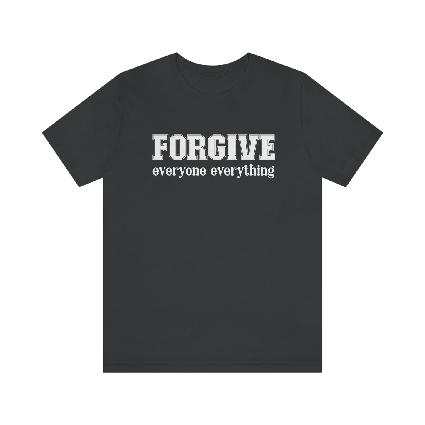 Forgive Everyone Everything white letters Unisex t-shirt