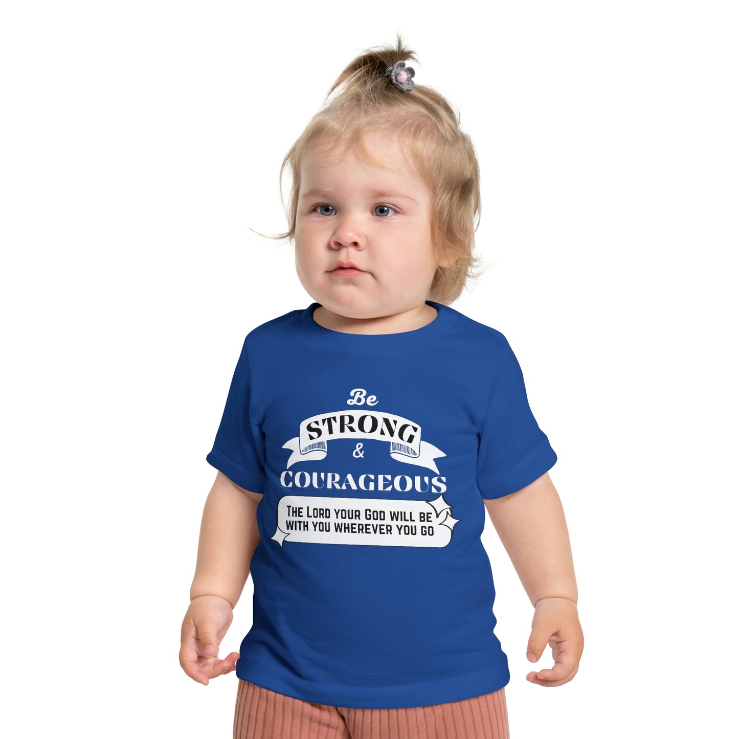 Be Strong And Courageous Baby T-Shirt