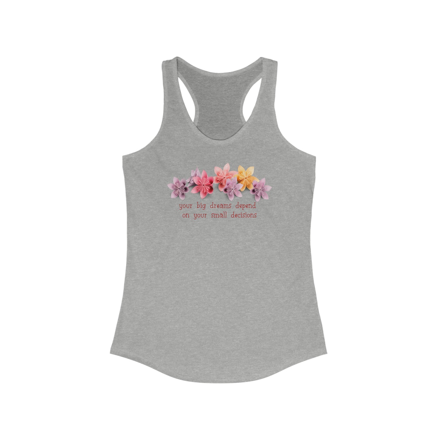 Your Big Dreams Depend On Your Small Decisions Women's Racerback Tank