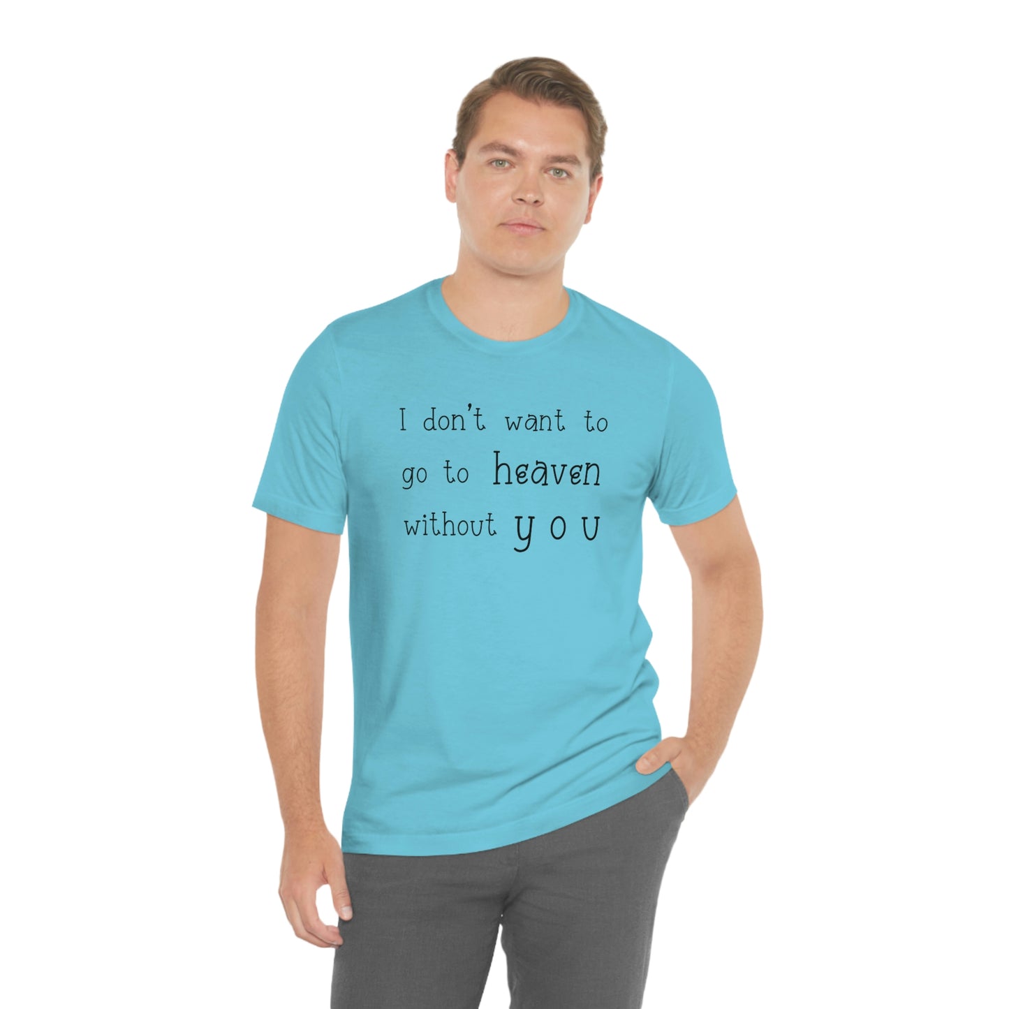 I don't want to go to heaven without you Men's t-shirt