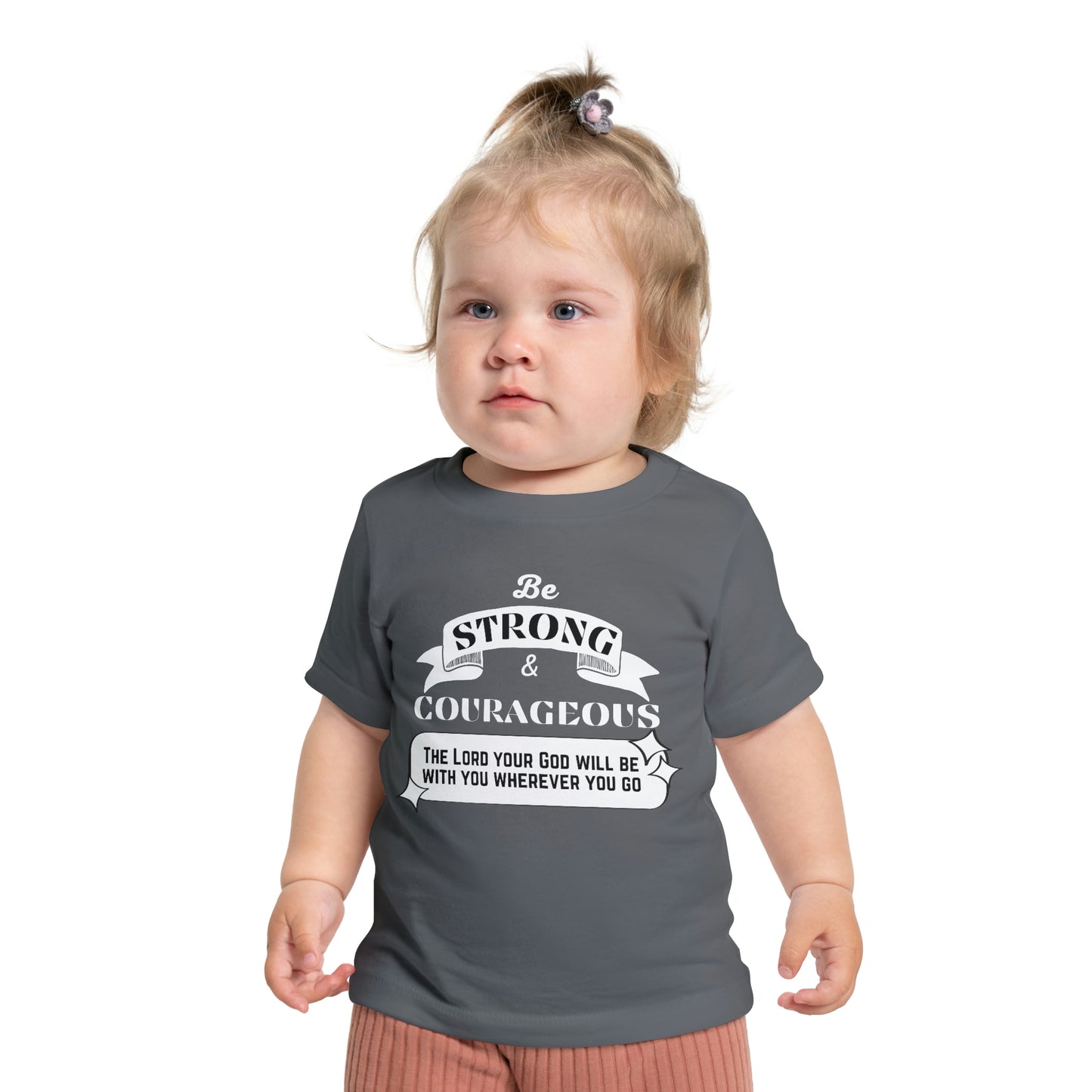 Be Strong And Courageous Baby T-Shirt