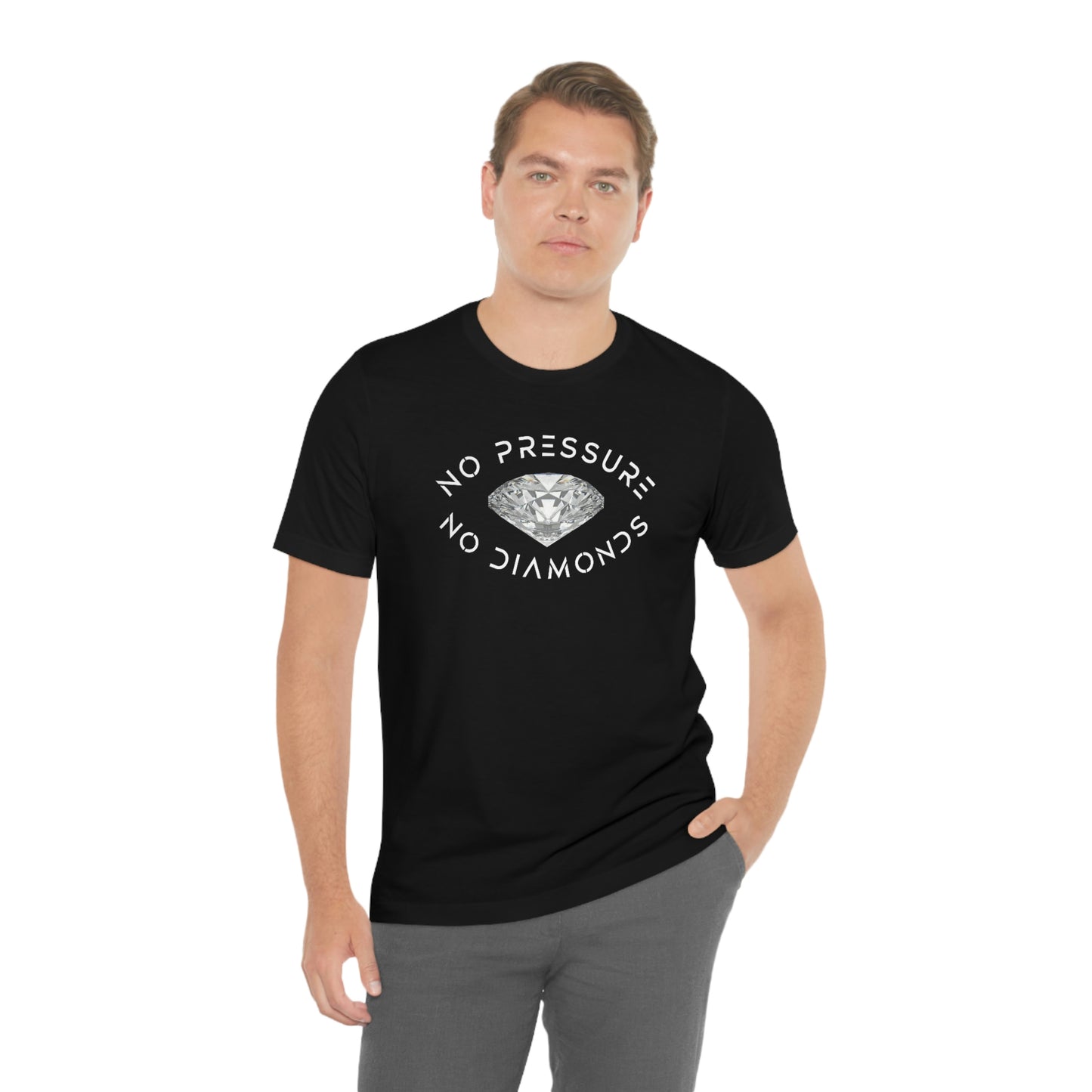 No Pressure No Diamonds Unisex T-shirt