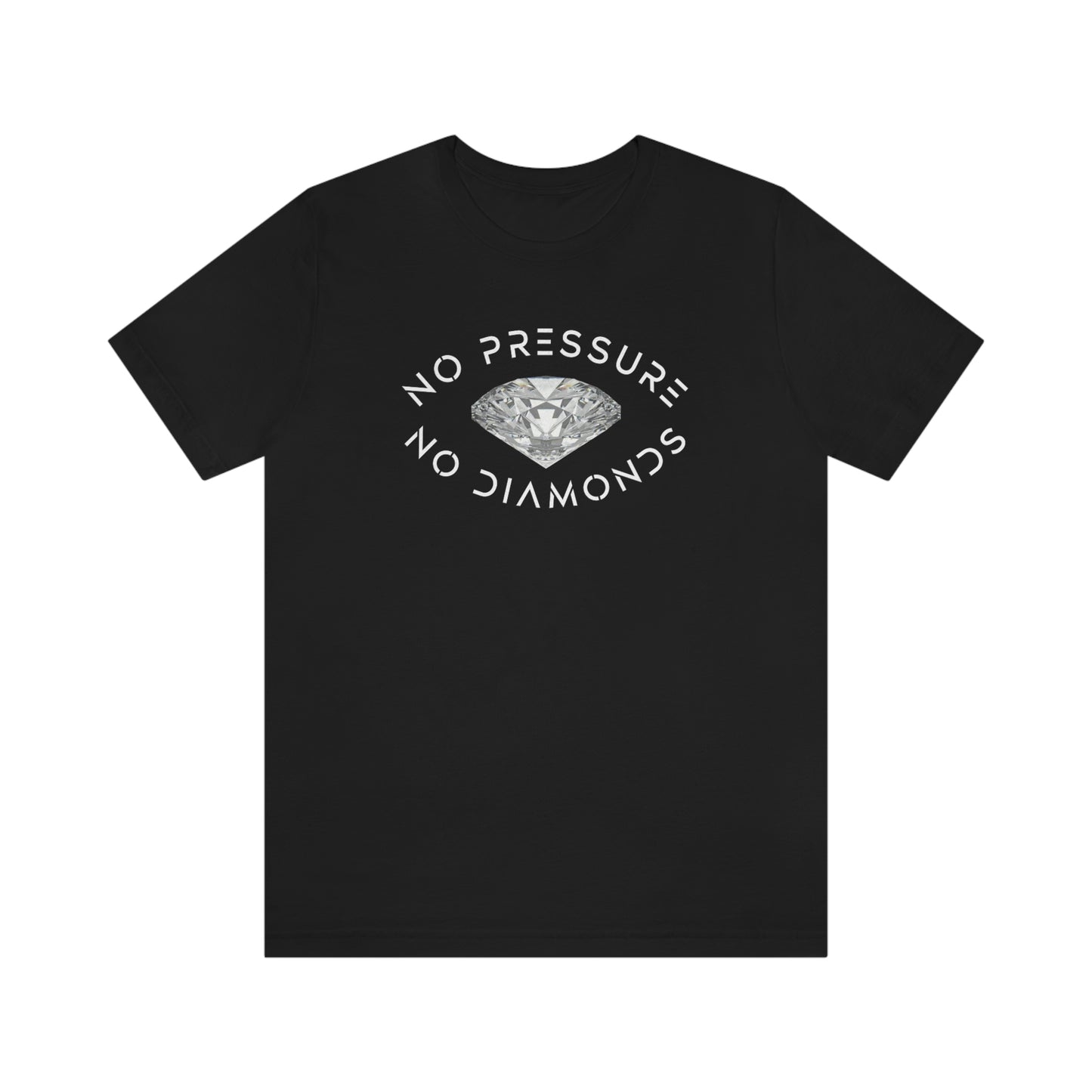 No Pressure No Diamonds Unisex T-shirt