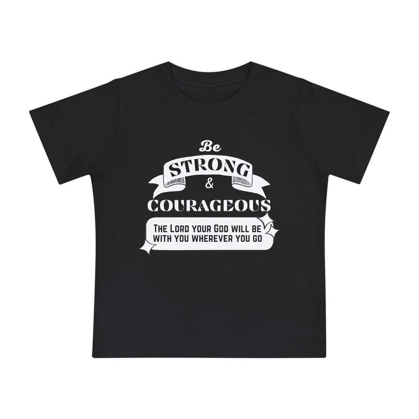 Be Strong And Courageous Baby T-Shirt