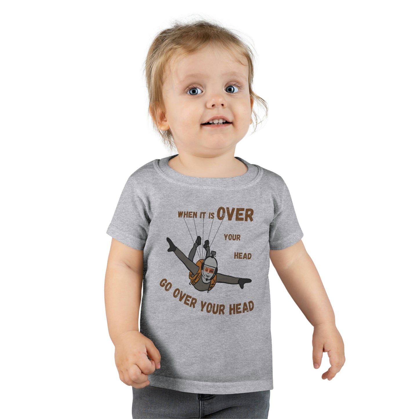 When it is over your head Toddler T-shirt