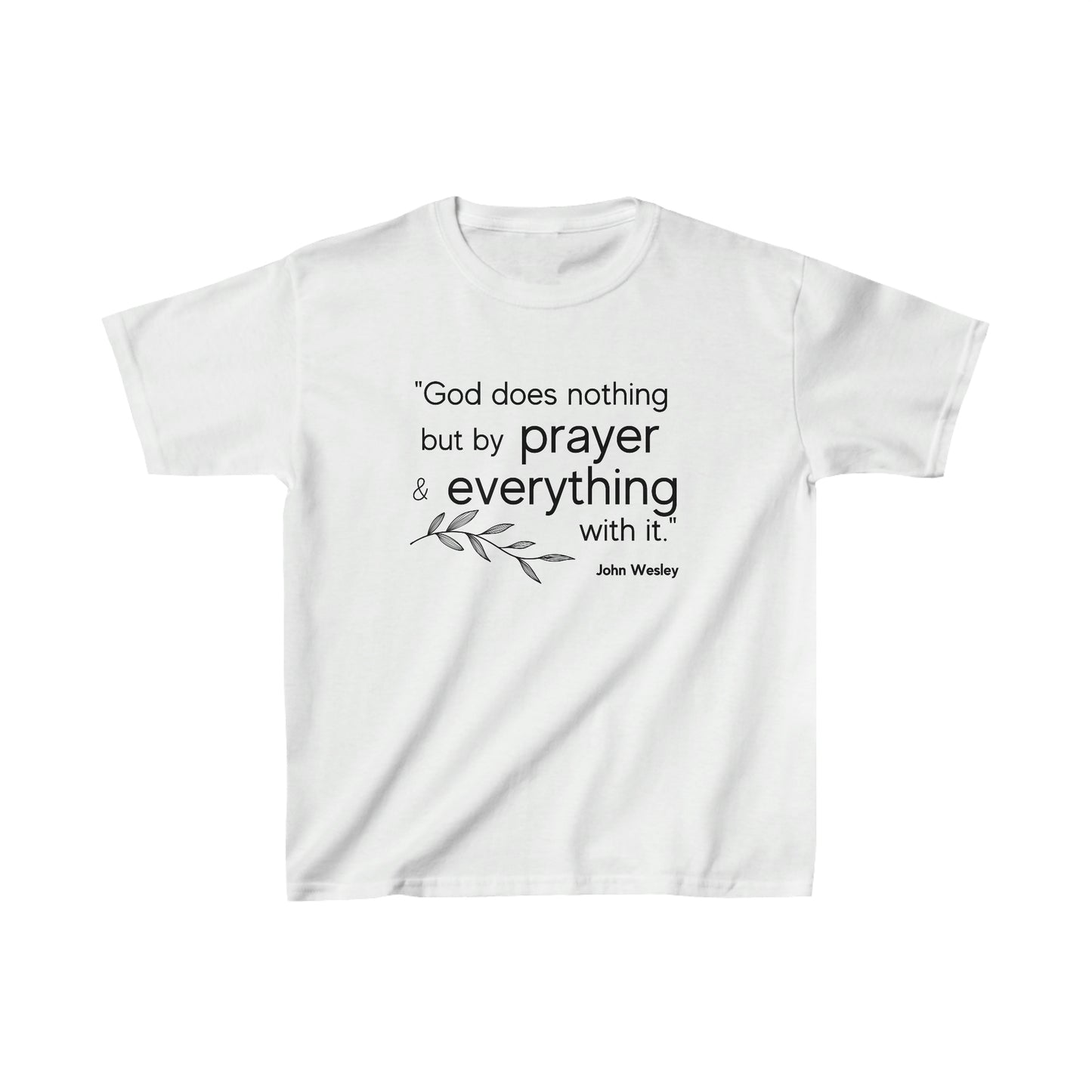 God Does Nothing But By Prayer... John Wesley quote Kids Cotton Tee