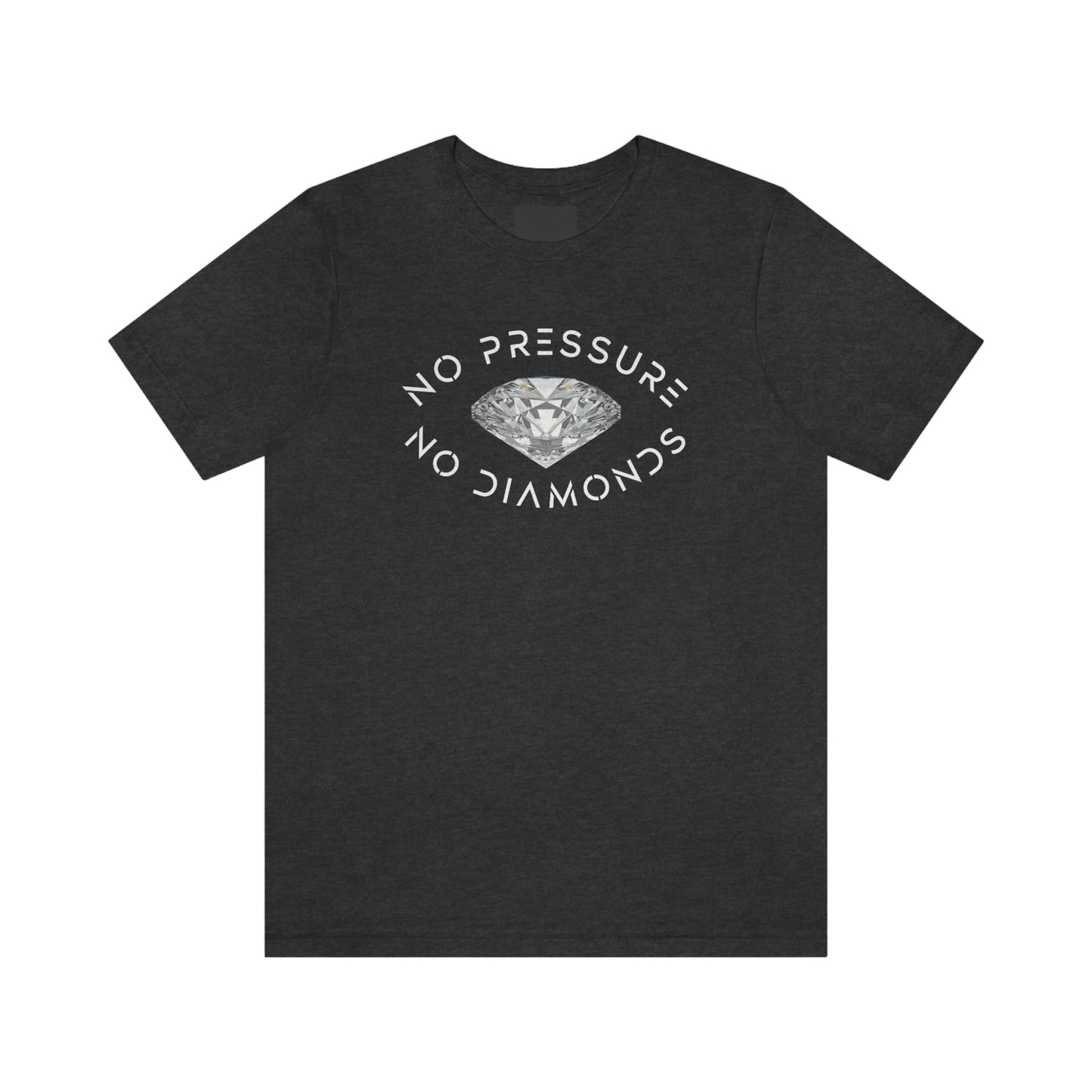 No Pressure No Diamonds Unisex T-shirt