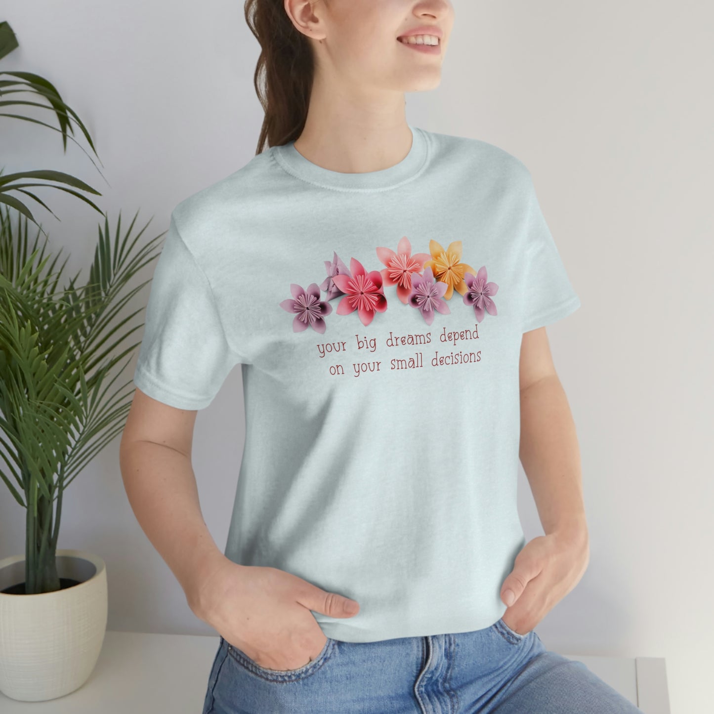 Your Big Dreams Depend On Your Small Decisions Women's T-shirt