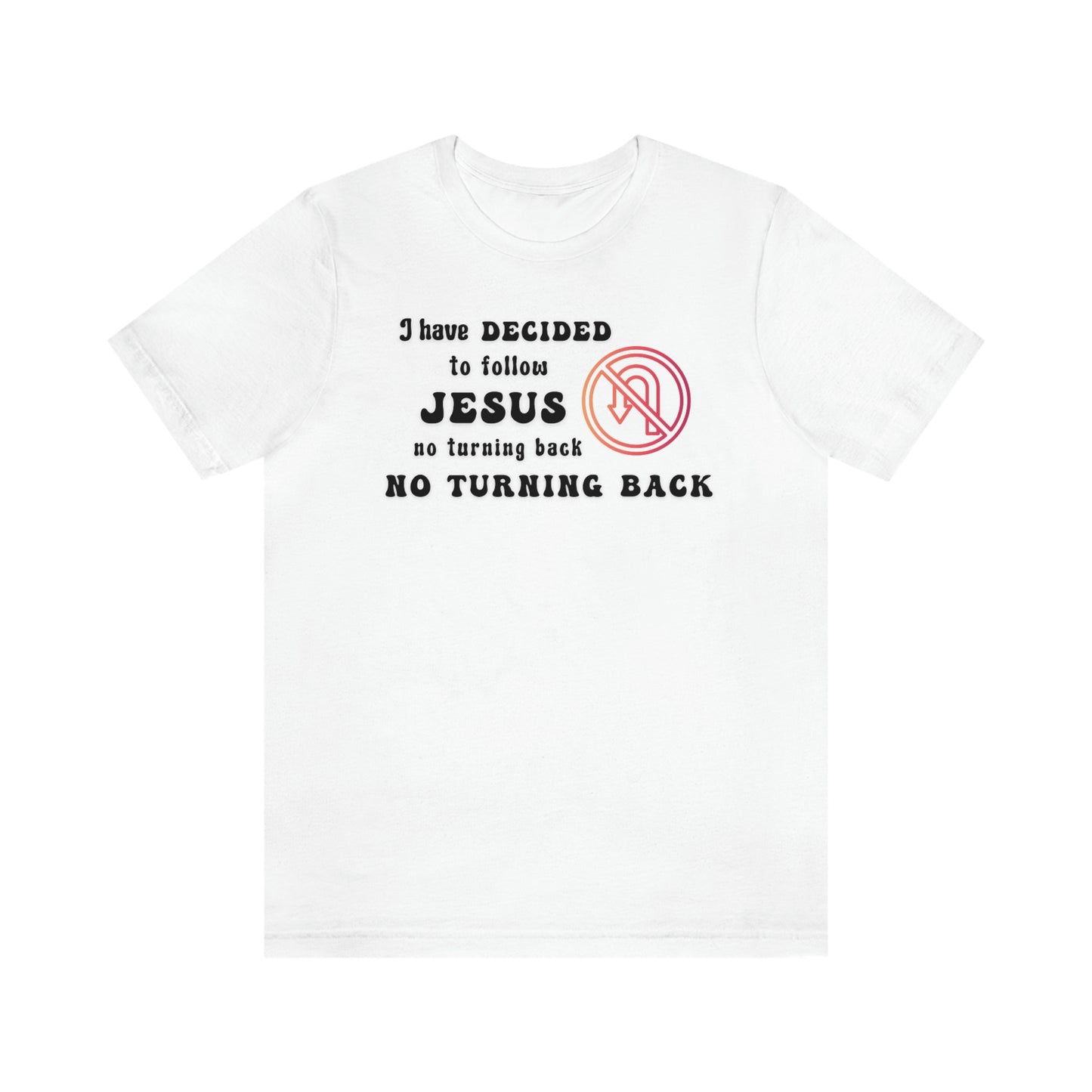 I have decided to follow Jesus, no turning back. Unisex t-shirt