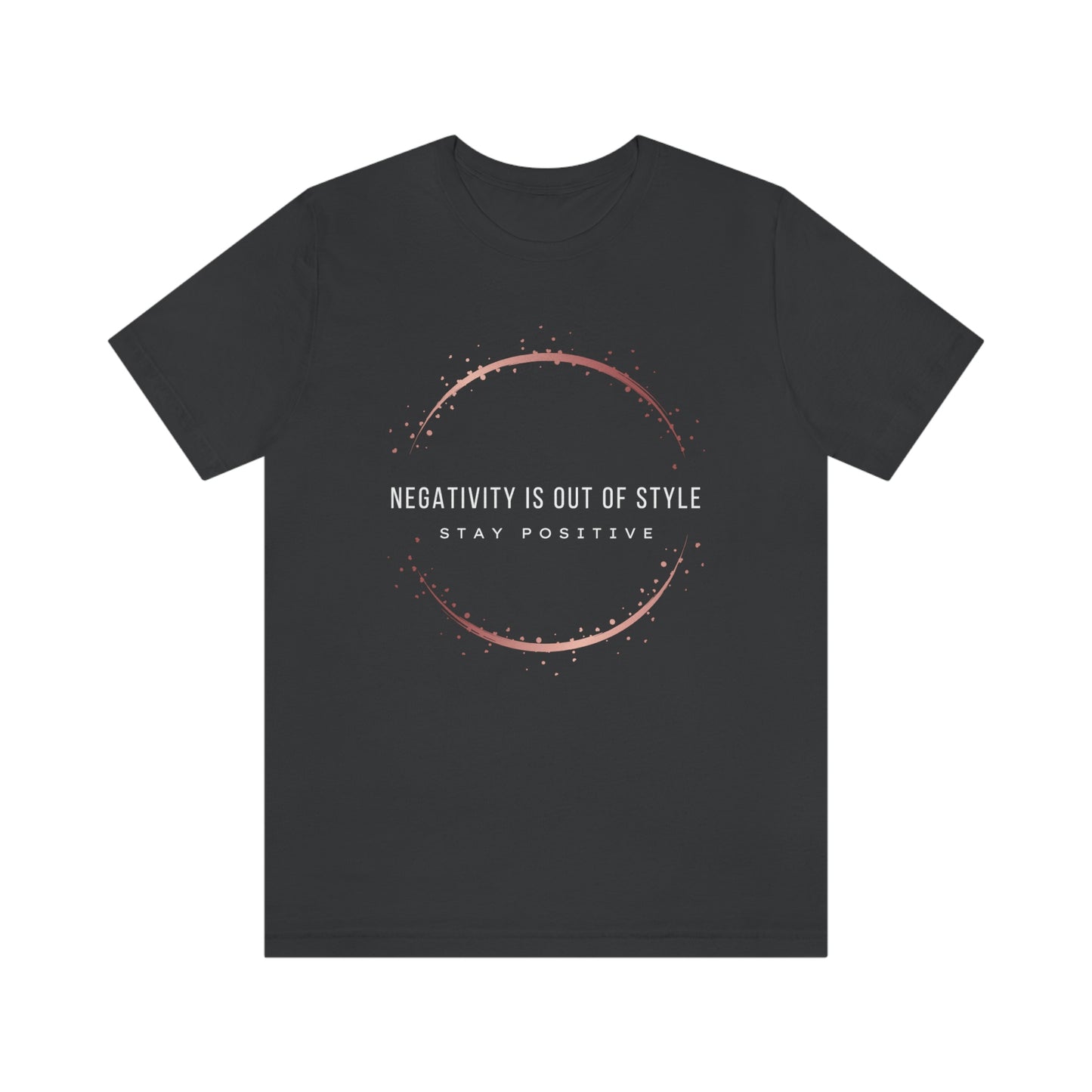 Negativity Is Out Of Style Unisex T-Shirt