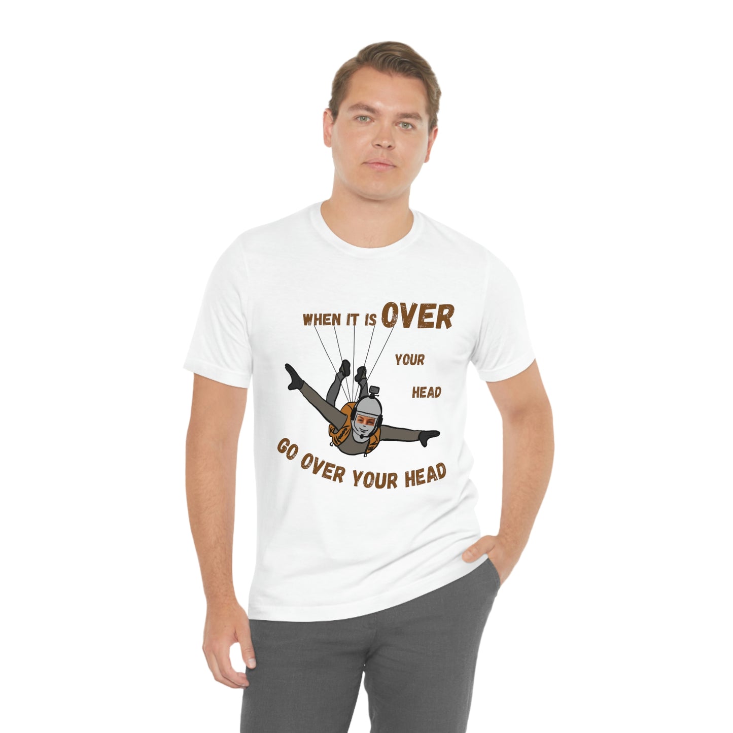 When it is over your head go over your head Unisex t-shirt