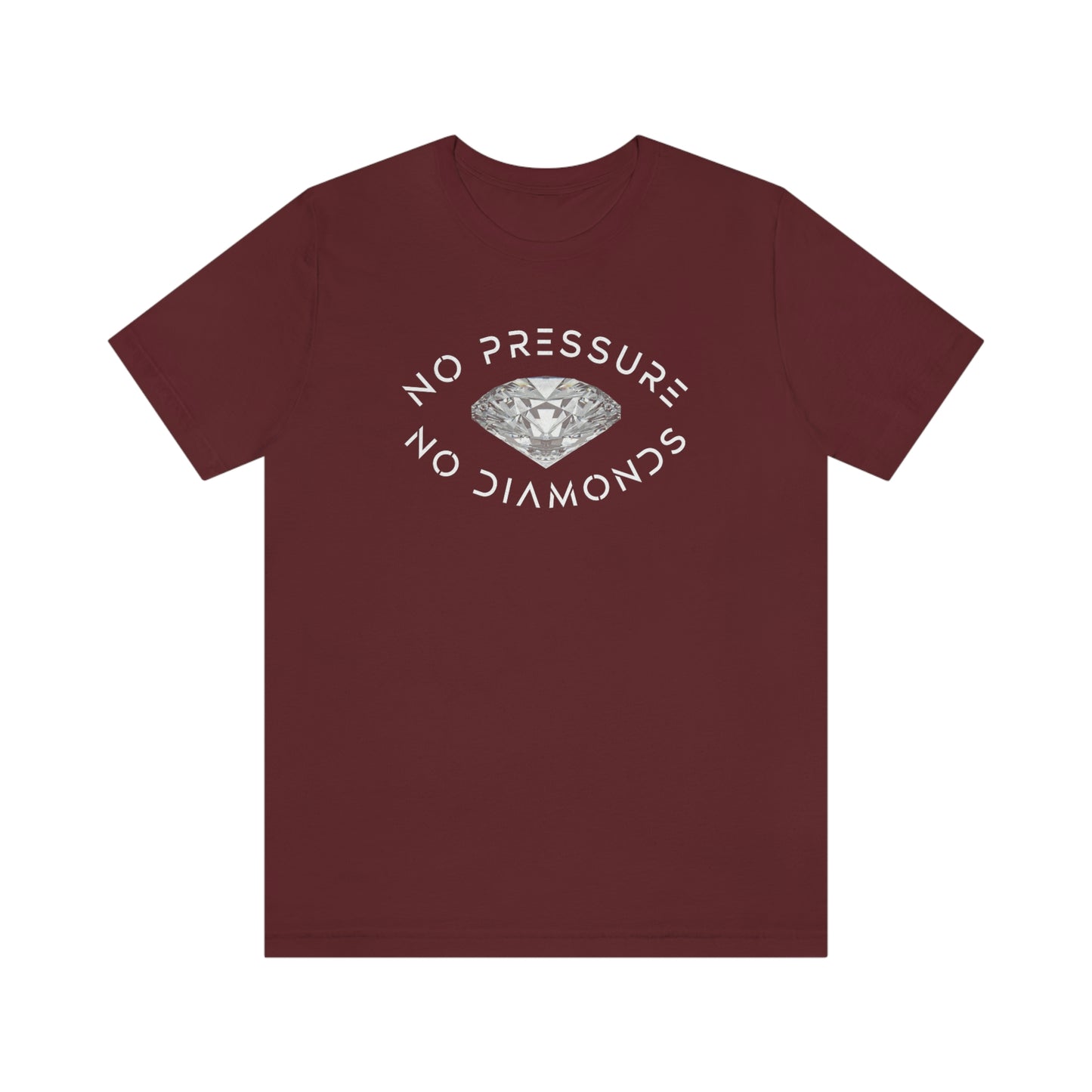 No Pressure No Diamonds Unisex T-shirt