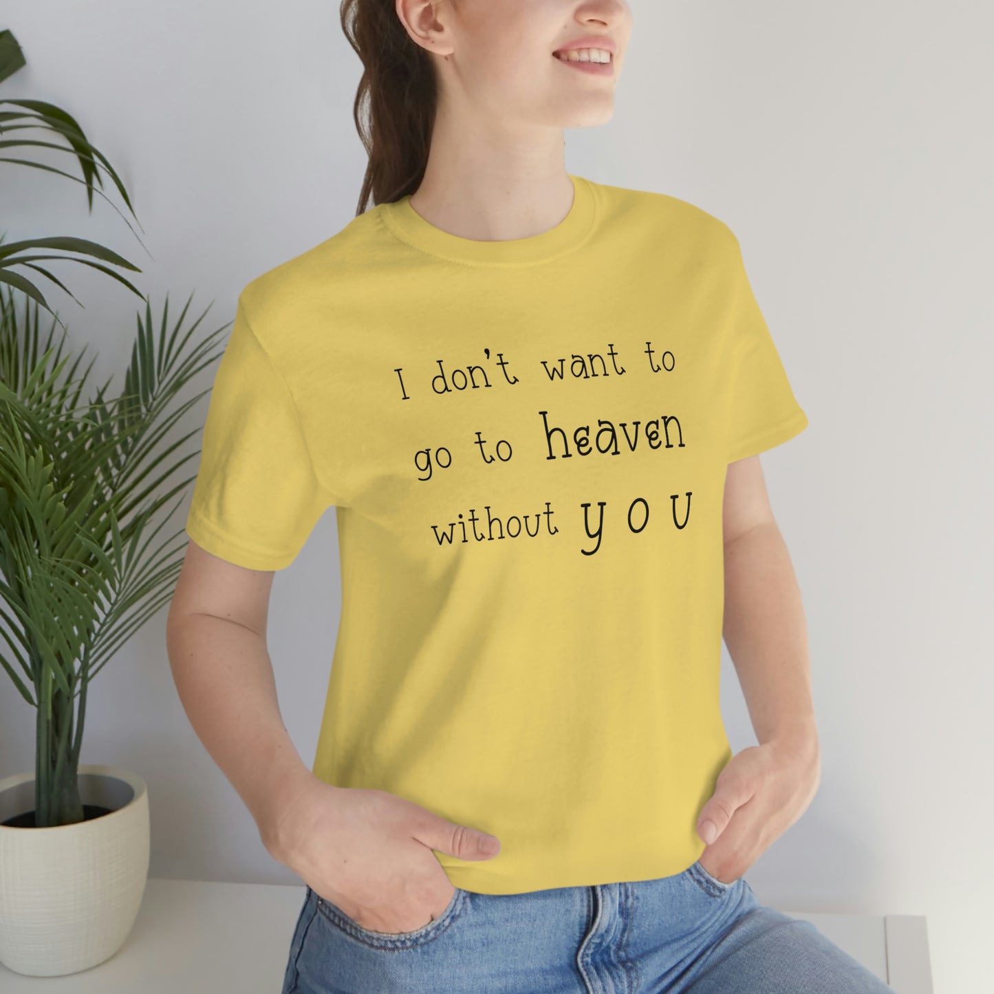 I don't want to go to heaven without you Women's t-shirt