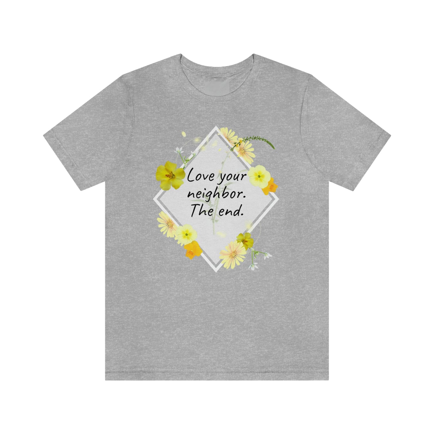 Love Your Neighbor. The End. T-shirt