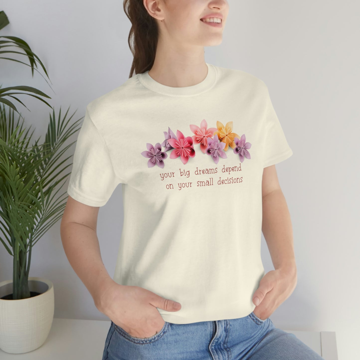 Your Big Dreams Depend On Your Small Decisions Women's T-shirt