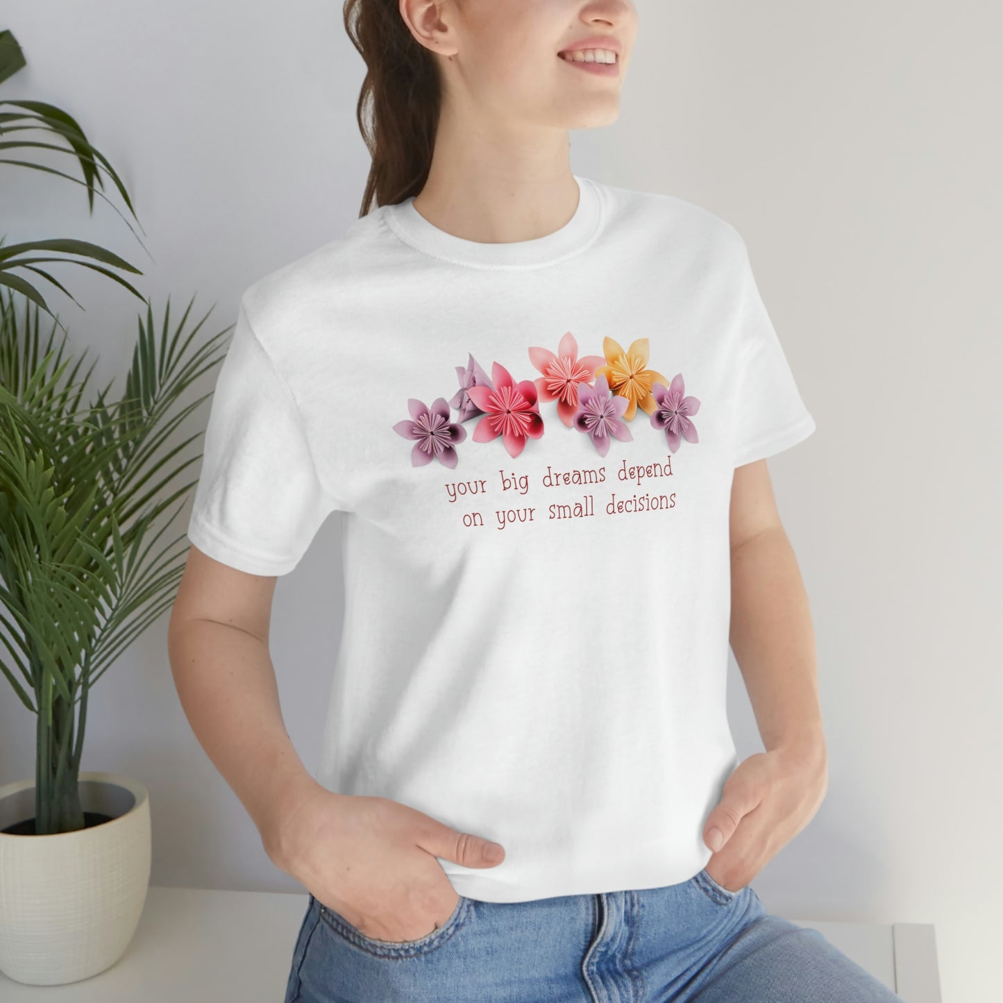 Your Big Dreams Depend On Your Small Decisions Women's T-shirt