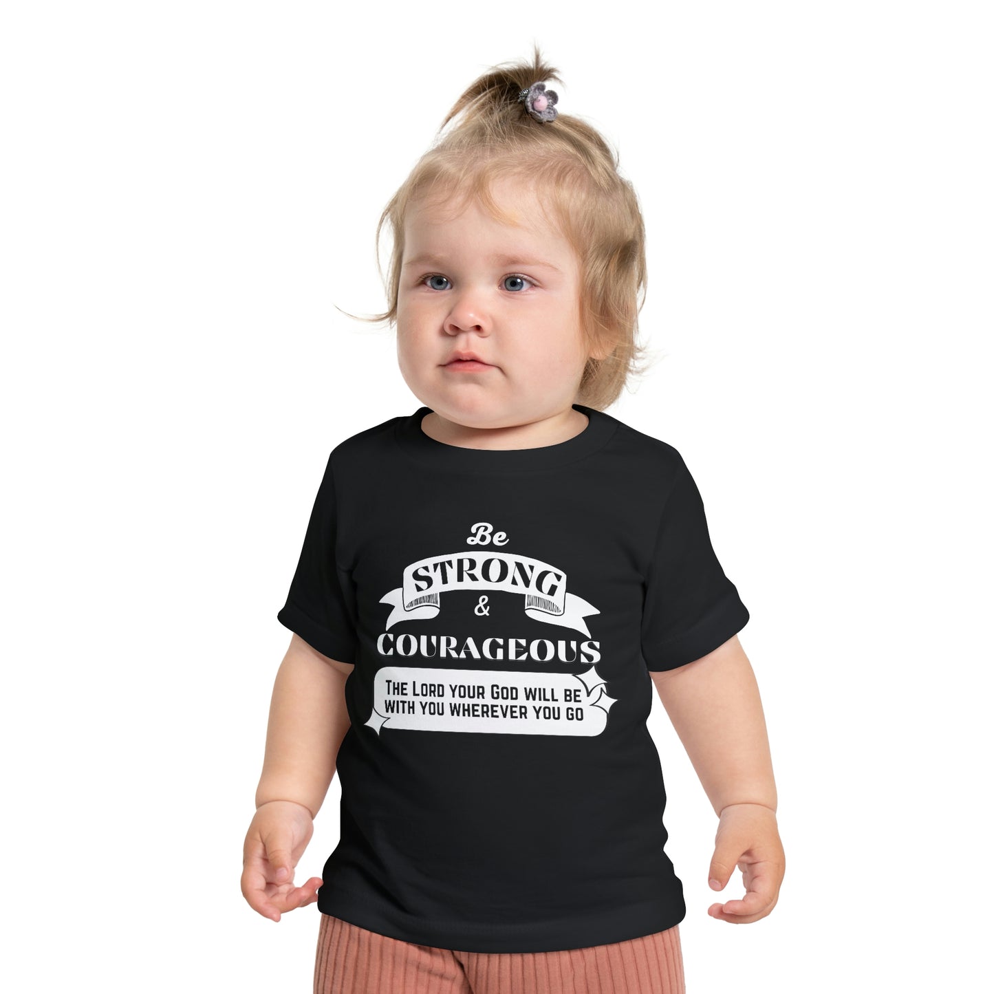 Be Strong And Courageous Baby T-Shirt