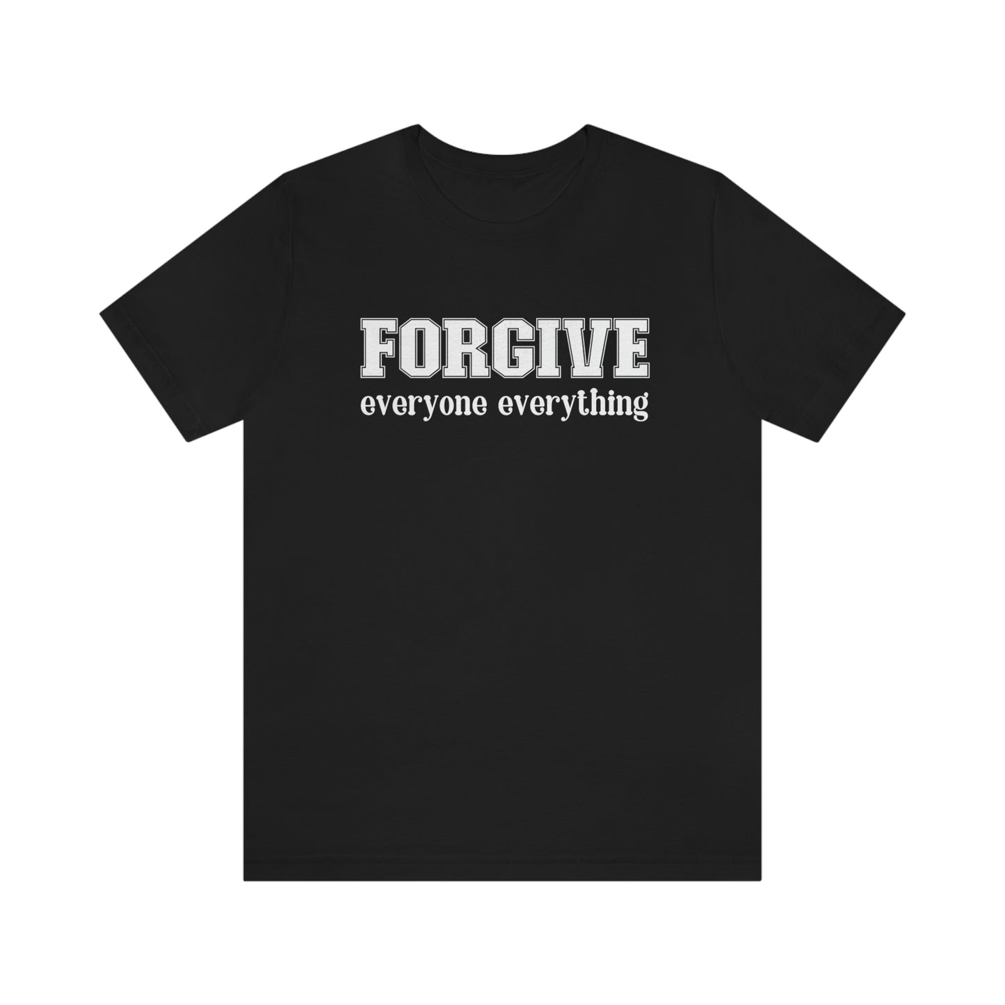 Forgive Everyone Everything white letters Unisex t-shirt