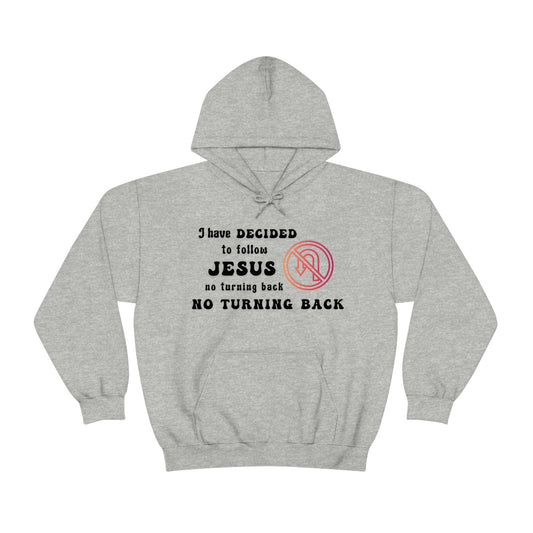 I have decided to follow Jesus, no turning back. Unisex Hooded Sweatshirt