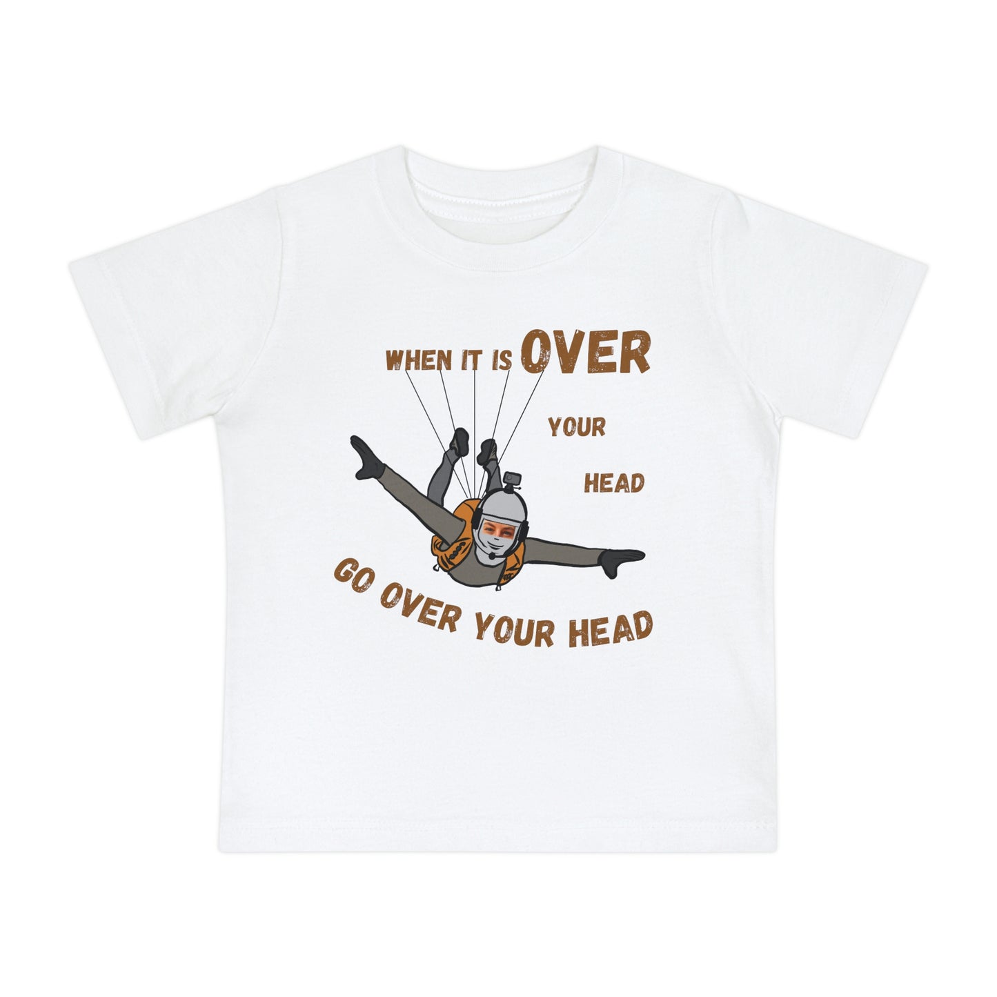 When It Is Over Your Head Baby T-Shirt