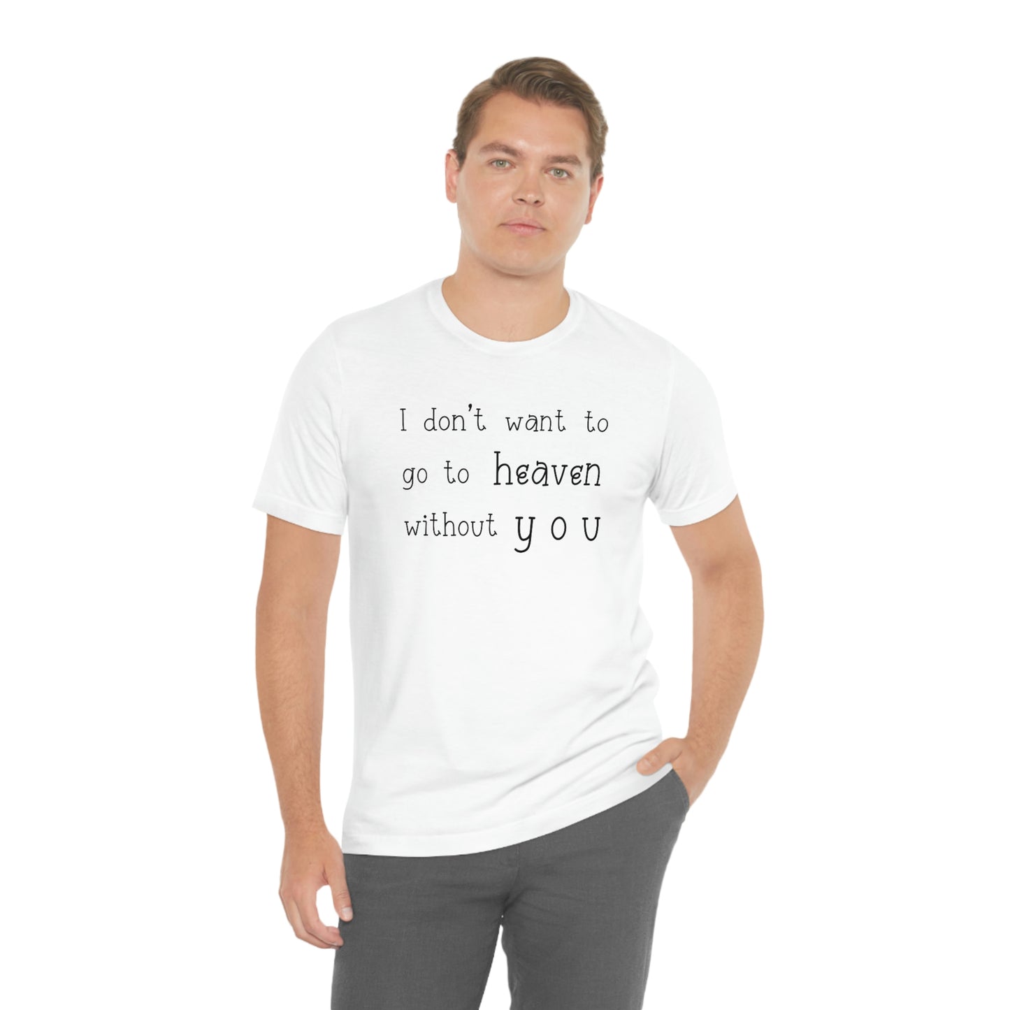 I don't want to go to heaven without you Men's t-shirt